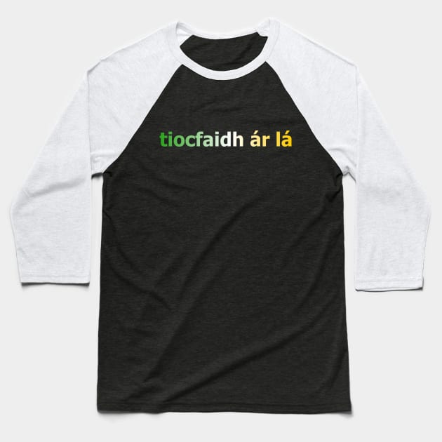 tiocfaidh ár lá - Our Day Will Come - Irish Inspired Tee Baseball T-Shirt by TopperTees